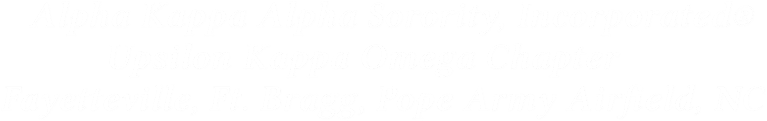 Alpha Kappa Alpha Sorority, Incorporated®
                 Upsilon Kappa Omega Chapter
      Fayetteville, Ft. Bragg, Pope Army Airfield, NC